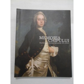 MEMORIA CHIPULUI - Portretul in Europa secolelor XVI-XVIII - album